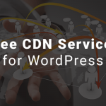 10+ Free CDN Services to Speed Up WordPress